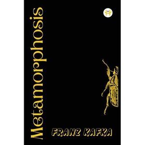The Metamorphosis: Franz Kafka -- Franz Kafka